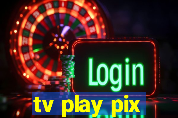 tv play pix